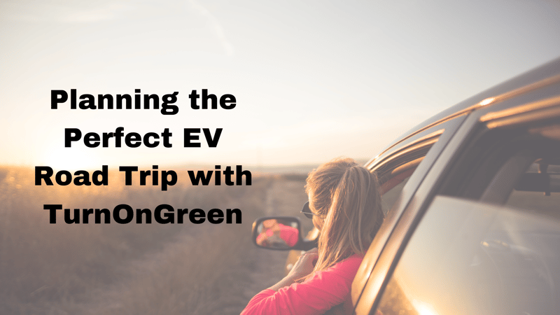 Planning the Perfect EV Road Trip with TurnOnGreen