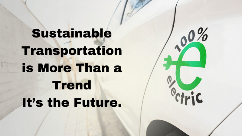 Sustainable Transportation is More Than a Trend—It’s the Future.