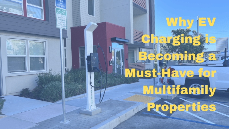 Why EV Charging is Becoming a Must-Have for Multifamily Properties